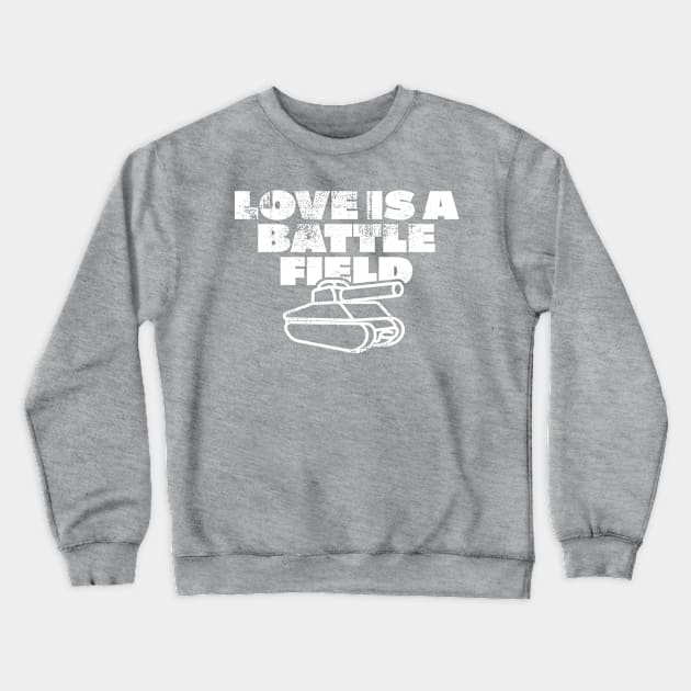 Love Is A Battlefield Crewneck Sweatshirt by goodwordsco